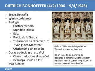 DIETRICH BONHOEFFER (4/2/1906 – 9/4/1945)
- Breve Biografía
- Iglesia confesante
- Teología
- Cristocentrismo
- Mundo e Ig...