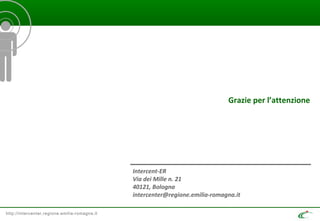 http://intercenter.regione.emilia-romagna.it
Grazie per l’attenzione
Intercent-ER
Via dei Mille n. 21
40121, Bologna
intercenter@regione.emilia-romagna.it
 