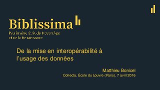 De la mise en interopérabilité à
l’usage des données
Matthieu Bonicel
Collecta, École du Louvre (Paris), 7 avril 2016
 