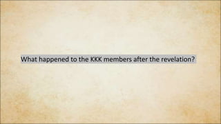 What happened to the KKK members after the revelation?
 