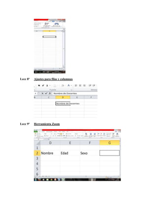 Lecc 8ª

Ajustes para filas y columnas

Lecc 9ª

Herramienta Zoom

 
