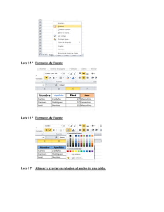 Lecc 15 ª Formatos de Fuente

Lecc 16 ª Formatos de Fuente

Lecc 17ª Alinear y ajustar en relación al ancho de una celda.

 