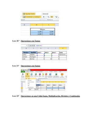 Lecc 20 ª Operaciones con Sumas

Lecc 21ª Operaciones con Sumas

Lecc 22ª Operaciones en una Celda-Suma, Multiplicación, División y Combinadas

 