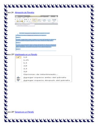 Lecc 24 Alineación de Párrafos
ª

Lecc 25ª Interlineado en un Párrafo

Lecc 26ª Sangría en un Párrafo

 
