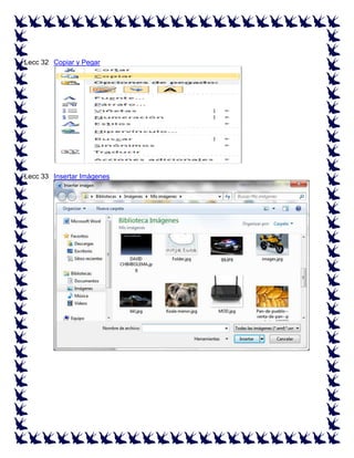 Lecc 32 Copiar y Pegar
ª

Lecc 33 Insertar Imágenes
ª

 