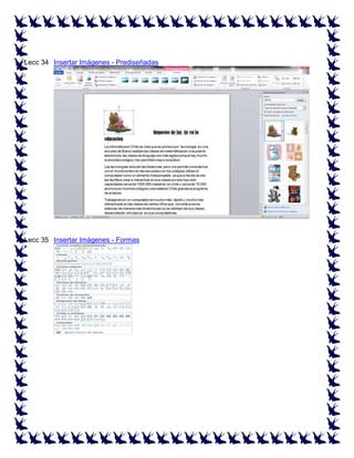 Lecc 34 Insertar Imágenes - Prediseñadas
ª

Lecc 35 Insertar Imágenes - Formas
ª

 