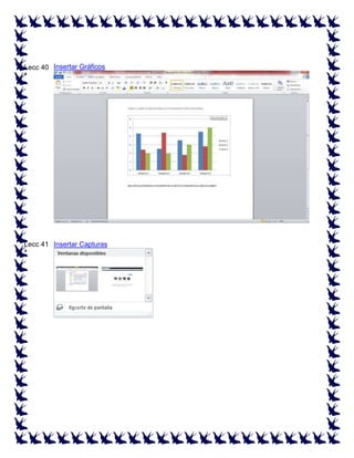 Lecc 40 Insertar Gráficos
ª

Lecc 41 Insertar Capturas
ª

 