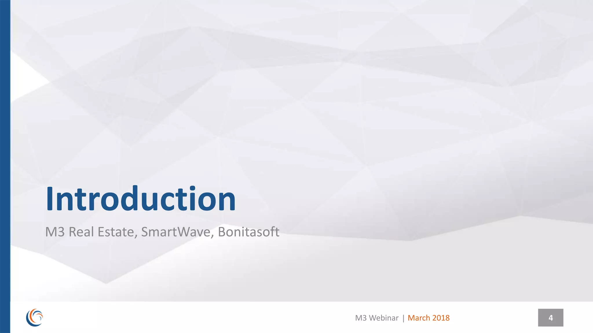 |
Introduction
M3 Real Estate, SmartWave, Bonitasoft
March 2018M3 Webinar 4
 