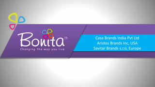 Casa Brands India Pvt Ltd
Aristos Brands Inc, USA
Savitar Brands s.r.o, Europe
 