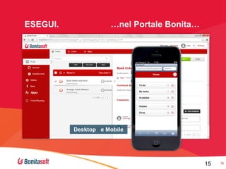 ESEGUI.

…nel Portale Bonita…

Desktop e Mobile

15

15

 