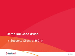 Demo sul Caso d’uso
« Supporto Clienti a 360° »

20130919

 