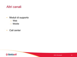 Altri canali
• Moduli di supporto
– Web
– Mobile

• Call center

©2013 Bonitasoft

34

 