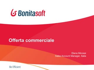 Offerta commerciale
Elena Micossi
Sales Account Manager, Italia

36

 