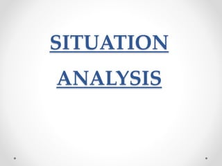 SITUATION
ANALYSIS
 