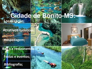Cidade de Bonito-MS : Localização ; Ba r e s e restaurantes ; Atrativos turísticos ; Hospedagem; Festas e eventos; Bibliografia; 