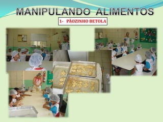 1- PÃOZINHO BETOLA
 