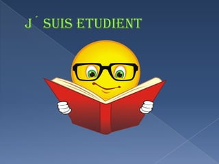 J? SUIS ETUDIENT