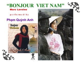 “ BONJOUR  VIET NAM” Marc Lavoine performed by Phạm Quỳnh Anh 