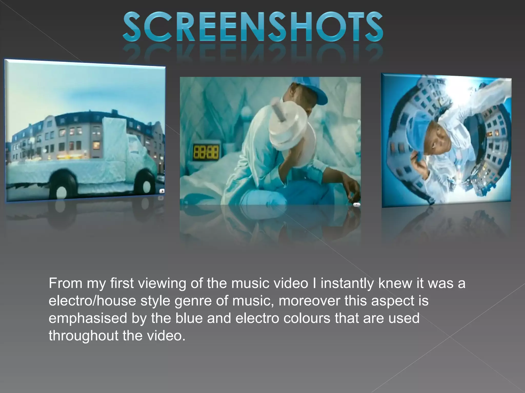 From my first viewing of the music video I instantly knew it was a electro/house style genre of music, moreover this aspect is emphasised by the blue and electro colours that are used throughout the video. 