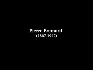 Pierre Bonnard 
(1867­1947)
 