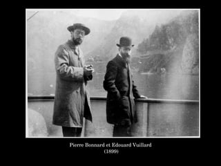 Pierre Bonnard et Edouard Vuillard
 (1899)
 
