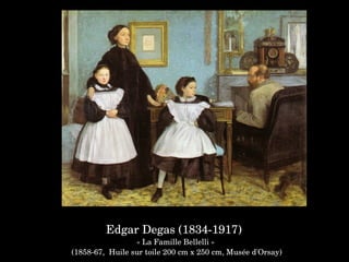 Edgar Degas (1834­1917) 
« La Famille Bellelli »
 (1858­67,  Huile sur toile 200 cm x 250 cm, Musée d'Orsay)
 