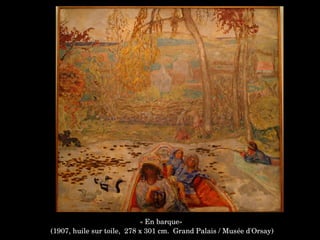 « En barque»
 (1907, huile sur toile,  278 x 301 cm.  Grand Palais / Musée d'Orsay)
 