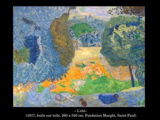 « L'été»
 (1917, huile sur toile, 260 x 340 cm. Fondation Maeght, Saint­Paul)
 