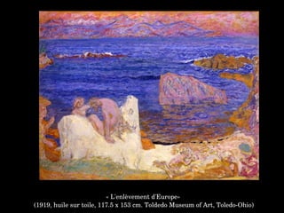 « L'enlèvement d'Europe»
 (1919, huile sur toile, 117.5 x 153 cm. Toldedo Museum of Art, Toledo­Ohio)
 