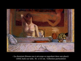 « La cheminée [femme nue à mi­corps se regardant dans une glace]»
 (1916, huile sur toile,  81  x 111 cm.  Collection particulière)
 