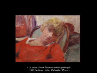 « Le repos [Jeune femme au corsage rouge]»
 (1921, huile sur toile,  Collection Winter)
 