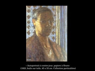 « Autoportrait à contre­jour, papiers à fleurs»
 (1923, huile sur toile, 45 x 33 cm. Collection particulière)
 