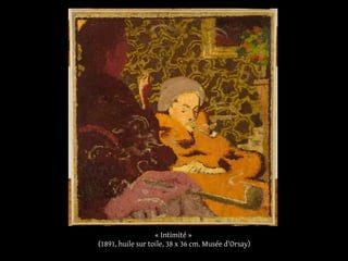 « Intimité »
(1891, huile sur toile, 38 x 36 cm. Musée d'Orsay)
 