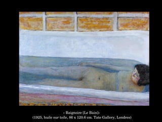 « Baignoire [Le Bain]»
 (1925, huile sur toile, 86 x 120.6 cm. Tate Gallery, Londres)
 