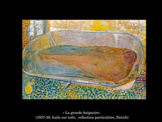 « La grande baignoire»
 (1937­38, huile sur toile,  collection particulière, Zürich)
 