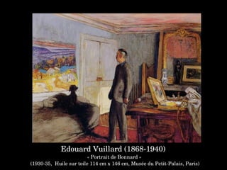 Edouard Vuillard (1868­1940) 
« Portrait de Bonnard »
 (1930­35,  Huile sur toile 114 cm x 146 cm, Musée du Petit­Palais, Paris)
 