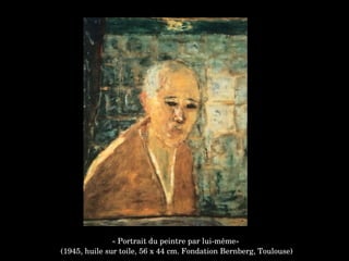 « Portrait du peintre par lui­même»
 (1945, huile sur toile, 56 x 44 cm. Fondation Bernberg, Toulouse)
 
