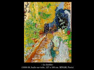« Le Jardin»
 (1936­38, huile sur toile, 127 x 100 cm. MNAM, Paris)
 