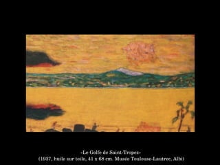 «Le Golfe de Saint­Tropez»
 (1937, huile sur toile, 41 x 68 cm. Musée Toulouse­Lautrec, Albi)
 