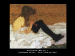 « La jeune fille aux bas noirs »
(1893, huile sur bois, 24.5 x 33 cm. Collection particulière)
 