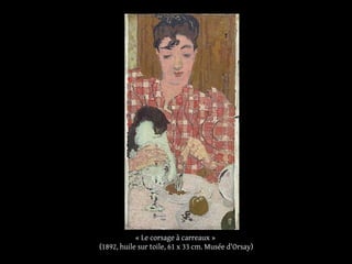 « Le corsage à carreaux »
(1892, huile sur toile, 61 x 33 cm. Musée d'Orsay)
 