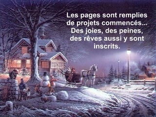 Les pages sont remplies de projets commencés... Des joies, des peines, des rêves aussi y sont inscrits. 