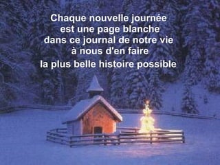 Chaque nouvelle journée  est une page blanche dans ce journal de notre vie  à nous d'en faire la plus belle histoire possible   