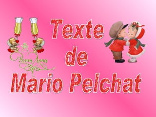 Texte  de  Mario Pelchat 