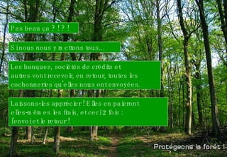 Les banques, sociétés de crédits et  autres vont recevoir, en retour, toutes les  cochonneries qu'elles nous ont envoyées.  Laissons-les apprécier ! Elles en paieront  elles-mêmes les frais, et ceci 2 fois :  l'envoi et le retour ! Pas beau ça ? ! ? ! Si nous nous y mettons tous…  