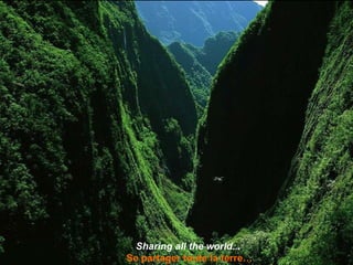 Sharing all the world...   Se partager toute la terre… 
