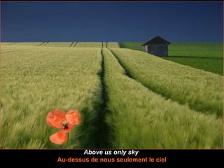 Above us only sky   Au-dessus de nous seulement le ciel 