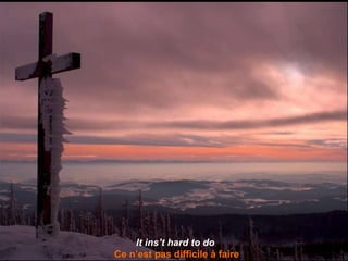 It ins’t hard to do   Ce n’est pas difficile à faire 