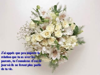 J’ai appris que peu importe la relation que tu as avec tes parents, tu t’ennuieras d’eux le jour où ils ne feront plus partie de ta vie. 