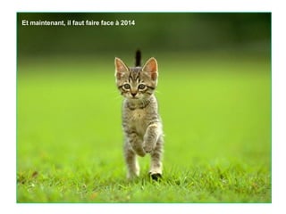 Et maintenant, il faut faire face à 2014

 